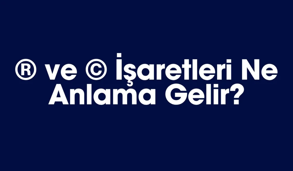 R ve C İşaretleri Ne Anlama Gelir?